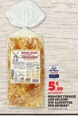 Hyper U BRIOCHE TRESSEE AUX DELICES DES ALOUETTES PUR BEURRE offre