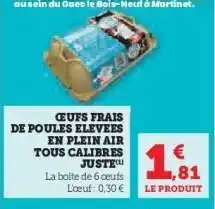 Hyper U ŒUFS FRAIS DE POULES ÉLEVÉES EN PLEIN AIR TOUS CALIBRES JUSTE offre