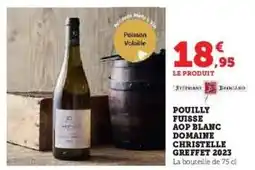 Hyper U POUILLY FUISSE AOP BLANC DOMAINE CHRISTELLE GREFFET 2023 offre