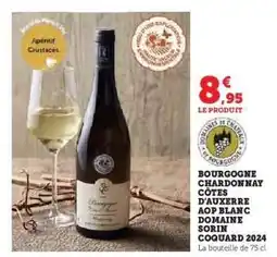 Hyper U BOURGOGNE CHARDONNAY CÔTES D'AUXERRE AOP BLANC DOMAINE SORIN COQUARD 2024 offre