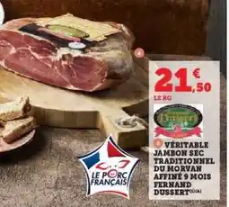 Hyper U VÉRITABLE JAMBON SEC TRADITIONNEL DU MORVAN AFFINÉ 9 MOIS FERNAND DUSSERT offre