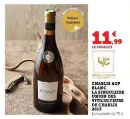 Hyper U CHABLIS AOP BLANC LA SINGULIERE UNION DES VITICULTEURS DE CHABLIS 2023 offre
