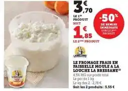 Hyper U LE FROMAGE FRAIS EN FAISSELLE MOULE A LA LOUCHE LA BRESSANE offre