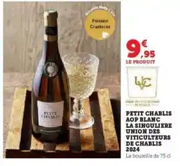Hyper U PETIT CHABLIS AOP BLANC LA SINGULIERE UNION DES VITICULTEURS DE CHABLIS 2024 offre