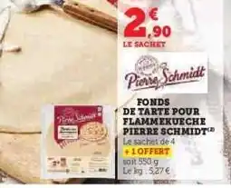Hyper U FONDS DE TARTE POUR FLAMMEKUECHE PIERRE SCHMIDT offre