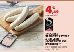 Hyper U SAUCISSE BLANCHE NATURE A GRILLER SECRETS DU VAL D'ARGENT offre