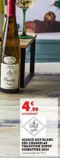 Hyper U ALSACE AOP BLANC SEC CHASSELAS TRADITION DOPFF SIGNATURE 2024 offre