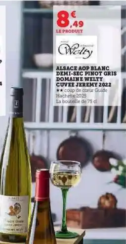Hyper U ALSACE AOP BLANC DEMI-SEC PINOT GRIS DOMAINE WELTY CUVÉE JEREMY 2022 offre