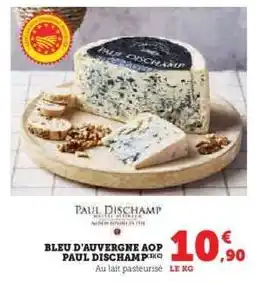 Super U BLEU D'AUVERGNE AOP PAUL DISCHAMP offre