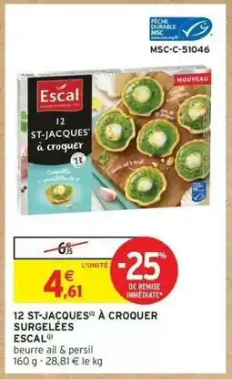 Intermarché 12 ST-JACQUES À CROQUER SURGELÉES ESCAL offre