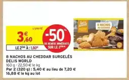 Intermarché 8 NACHOS AU CHEDDAR SURGELÉS DELIS WORLD offre