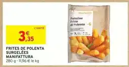 Intermarché FRITES DE POLENTA SURGELÉES MANIFATTURA offre