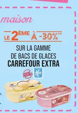Match CARREFOUR EXTRA Le 2ème à -30% sur la gamme de bacs de glaces CARREFOUR EXTRA offre