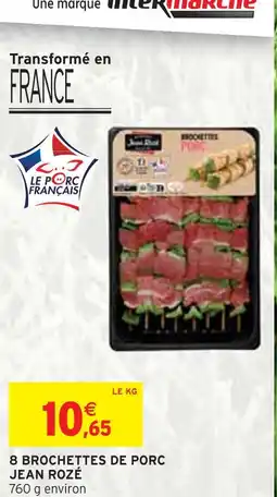Intermarché JEAN ROZÉ 8 BROCHETTES DE PORC offre