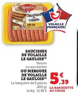 U Express LE GAULOIS Saucisses de volaille ou aux herbes ou merguez de volaille offre