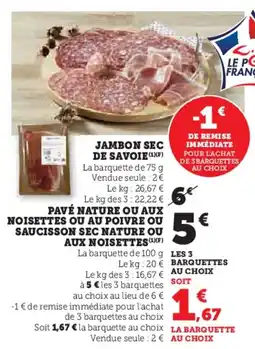 Super U Jambon sec de savoie pavé nature ou aux noisettes ou au poivre ou saucisson sec nature ou aux noisettes offre