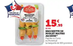 Super U MAITRE JACQUES Brochette de poulet offre