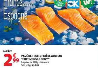 Auchan Supermarché Pavé de truite filière auchan cultivons le bon offre