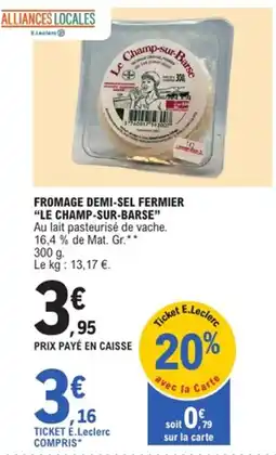 E.Leclerc Fromage demi-sel fermier "le champ-sur-barse" offre