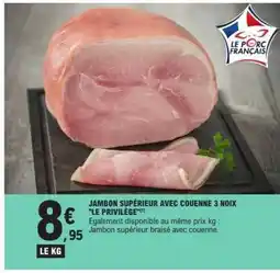 E.Leclerc JAMBON SUPÉRIEUR AVEC COUENNE 3 NOIX LE PRIVILÈGE offre