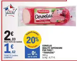 E.Leclerc Cervelas Qualité Supérieure Pur Porc Tradilège offre