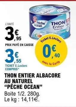 E.Leclerc THON ENTIER ALBACORE AU NATUREL “PÊCHE OCÉAN” offre