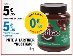 E.Leclerc PÂTE À TARTINER “NUSTIKAO” offre