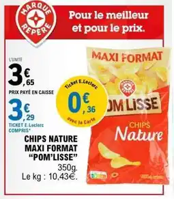 E.Leclerc CHIPS NATURE MAXI FORMAT “POM’LISSE” offre