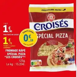 E.Leclerc FROMAGE RÂPÉ SPÉCIAL PIZZA “LES CROISÉS” offre