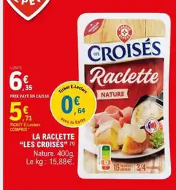 E.Leclerc LA RACLETTE “LES CROISÉS” offre