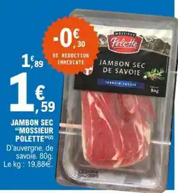 E.Leclerc JAMBON SEC “MOSSIER POLETTE” offre