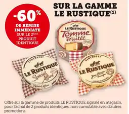 Super U LE RUSTIQUE -60% DE REMISE IMMÉDIATE SUR LE 2ÈME PRODUIT IDENTIQUE SUR LA GAMME LE RUSTIQUE offre