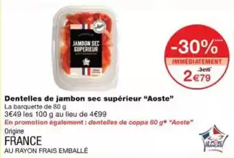 Monoprix Aoste - dentelles de jambon sec supérieur offre