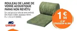 Chretien Matériaux URSA Rouleau de laine de verre acoustique par45 non revêtu offre
