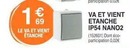 Chretien Matériaux Va et vient etanche ip54 nano2 offre