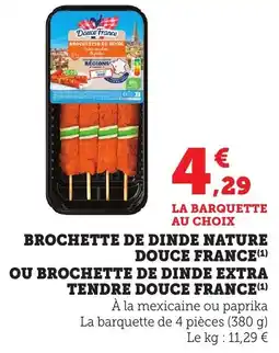 Bi1 DOUCE FRANCE Brochette de dinde nature douce france ou brochette de dinde extra tendre offre