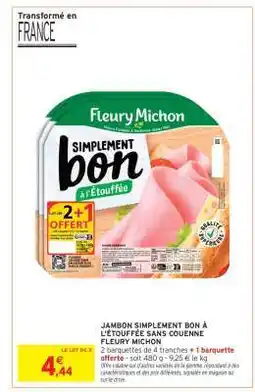 Intermarché JAMBON SIMPLEMENT BON À L'ÉTOUFFÉE SANS COUENNE FLEURY MICHON offre