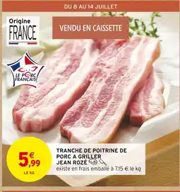 Intermarché Jean Rozé Tranche de poitrine de porc à griller offre