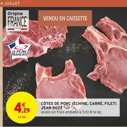 Intermarché JEAN ROZÉ Côtes de porc (échine, carré, filet) offre