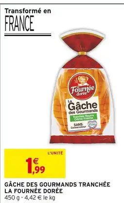 Intermarché LA FOURNÉE DORÉE Gâche des gourmands tranchée offre