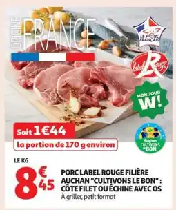 Auchan PORC LABEL ROUGE FILIÈRE AUCHAN CULTIVONS LE BON : CÔTE FILET OU ÉCHINE AVEC OS offre