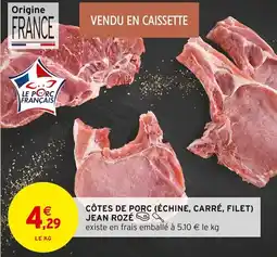 Intermarché Côtes de porc échine, carré, filet jean rozé offre