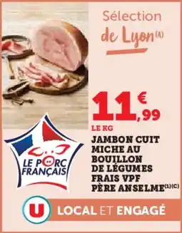 Super U Jambon cuit miche au bouillon de légumes frais vpf père anselme offre