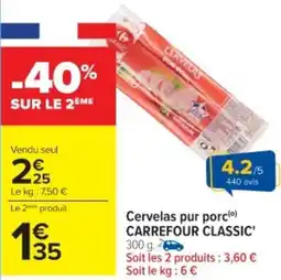 Cora x Carrefour Cervelas pur porc carrefour classic offre