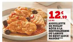 Super U Aiguillette de poulet rôtie à la méditerranéenne ou langue de bœuf sauce madère offre