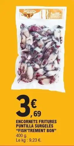 E.Leclerc ENCORNETS FRITURES PUNTILLA SURGELÉS “FISH’TREMENT BON” offre