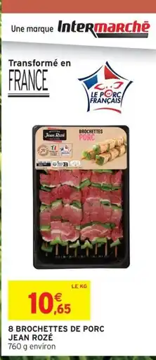 Intermarché Contact JEAN ROZÉ 8 brochettes de porc offre