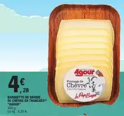 E.Leclerc Agour - barquette de brique de chèvre en tranches offre