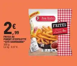 E.Leclerc Pom bistro - frites au piment d'espelette cité gourmande offre