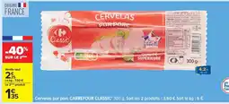Carrefour Cervelas pur porc CARREFOUR CLASSIC' offre